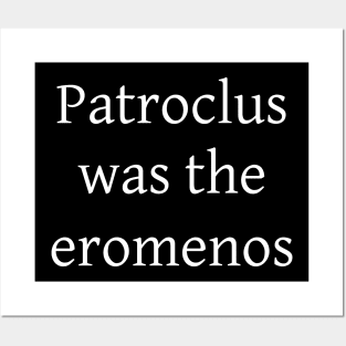 Patroclus was the eromenos Posters and Art